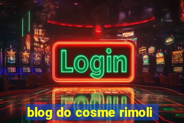 blog do cosme rimoli